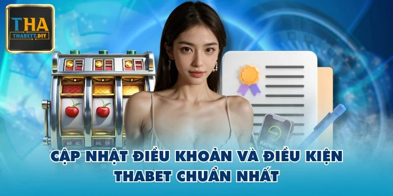 Cập nhật điều khoản và điều kiện THABET chuẩn nhất