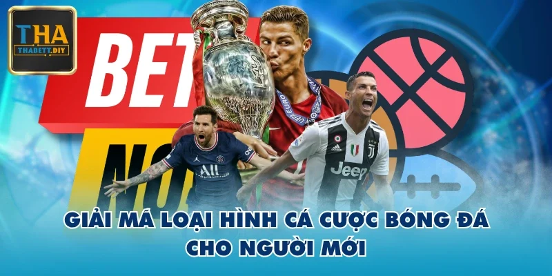 Giải mã loại hình cá cược bóng đá cho người mới