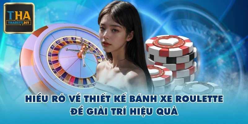 Hiểu rõ về thiết kế bánh xe Roulette để giải trí hiệu quả