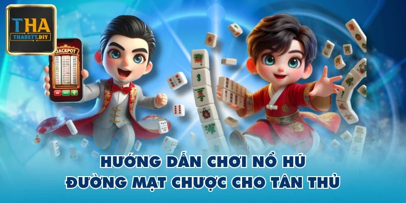 Hướng dẫn chơi Nổ Hũ Đường Mạt Chược cho tân thủ