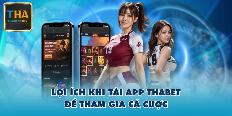Lợi ích khi tải app THABET để tham gia cá cược