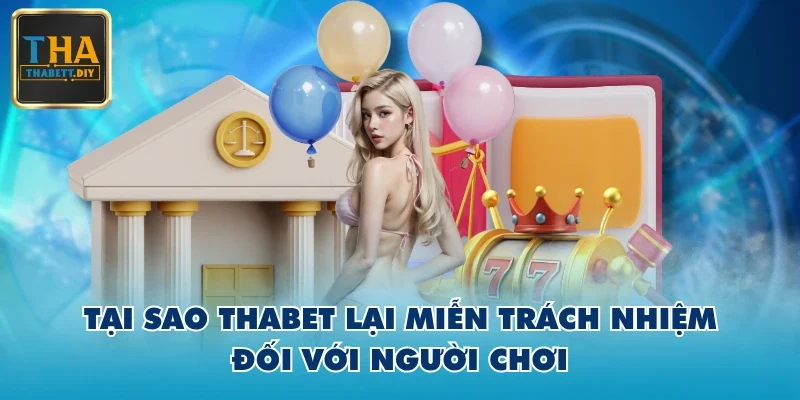 Tại sao THABET lại miễn trách nhiệm đối với người chơi