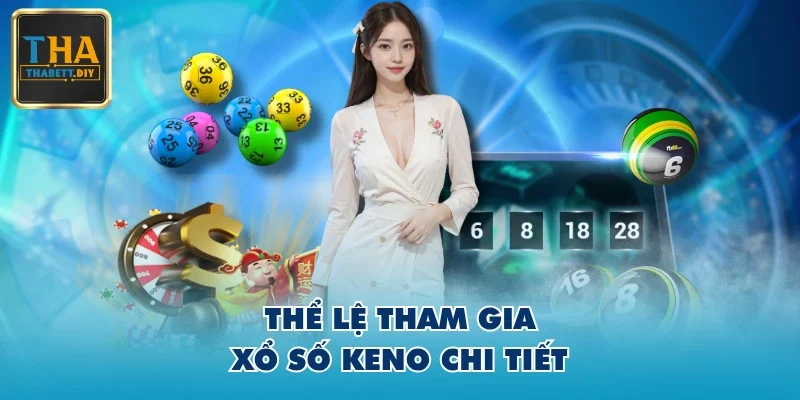 Thể lệ tham gia xổ số Keno chi tiết